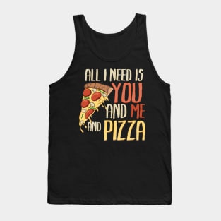All I need is you, me and pizza Tank Top